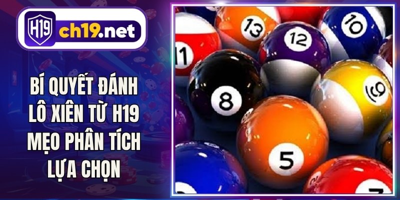 Bí Quyết Đánh Lô Xiên Từ H19 Mẹo Phân Tích Và Lựa Chọn