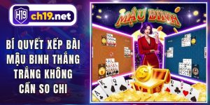 Bí Quyết Xếp Bài Mậu Binh Thắng Trắng Không Cần So Chi