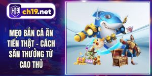 Mẹo Bắn Cá Ăn Tiền Thật - Cách Săn Thưởng Từ Cao Thủ
